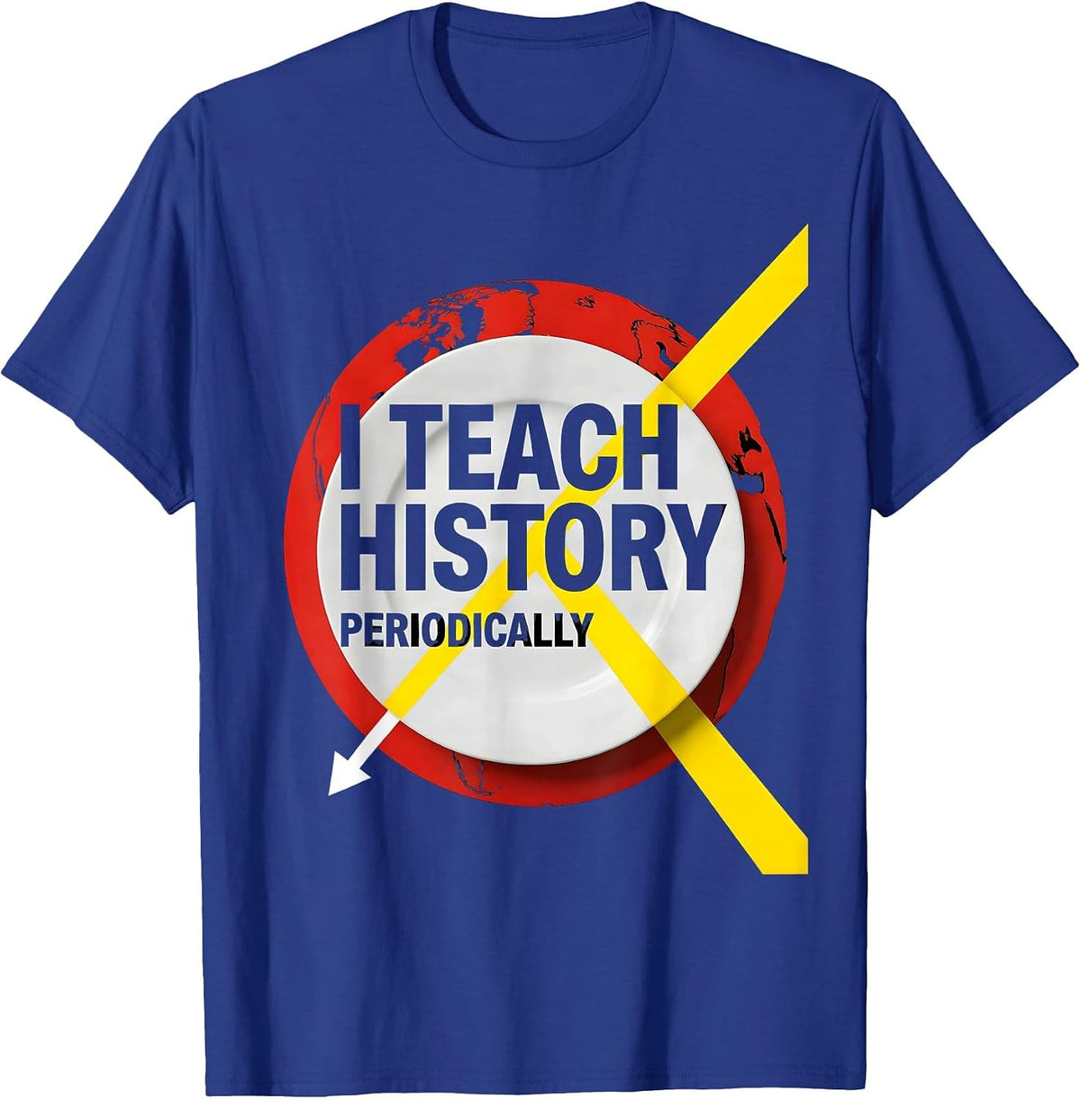 I Teach History Periodically Funny History Teacher Back T-Shirt - Royal Blue