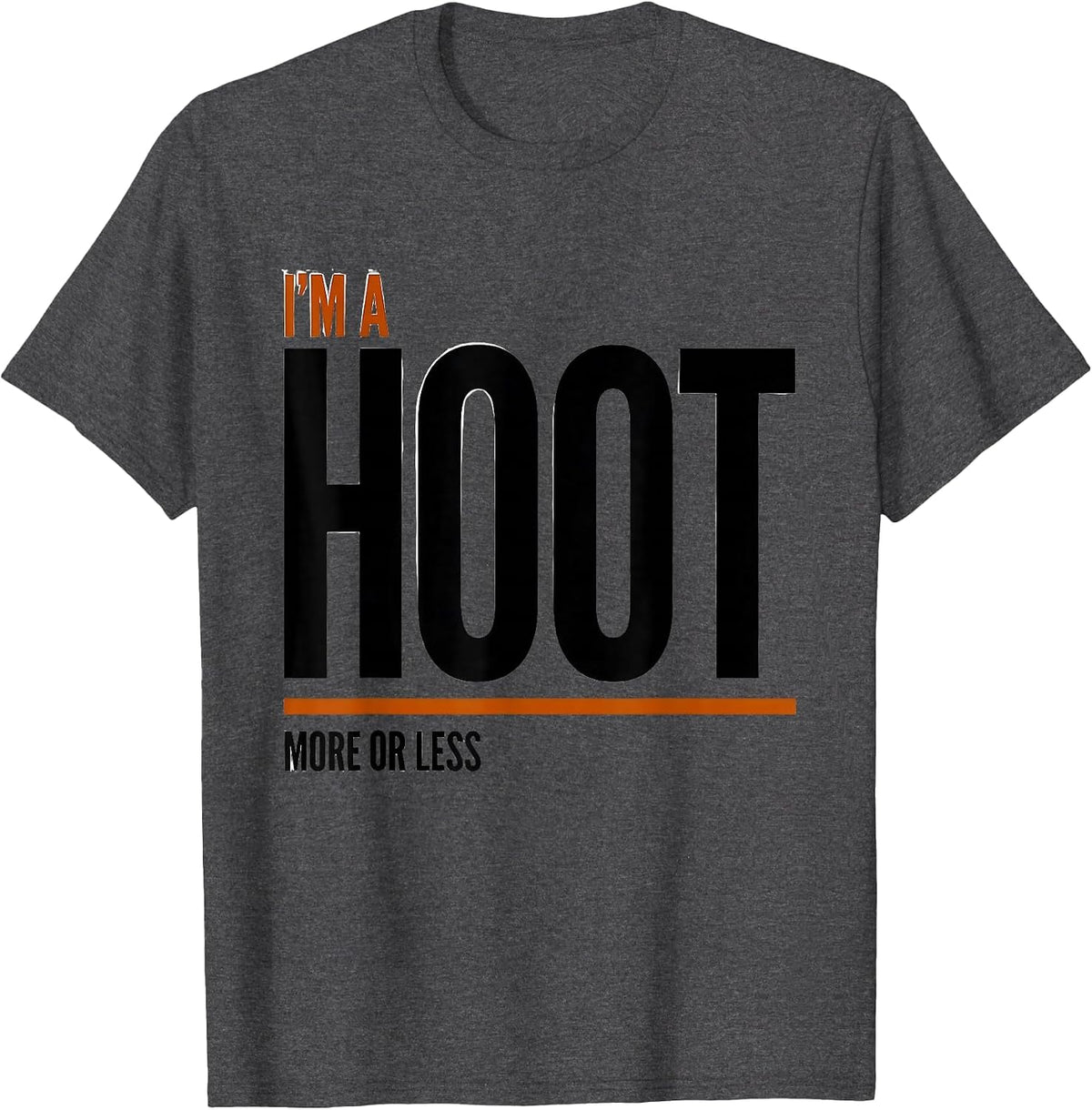 I'm A Hoot More Or Less Funny Owl Bird Lover Humor T-Shirt - Dark Heather Grey