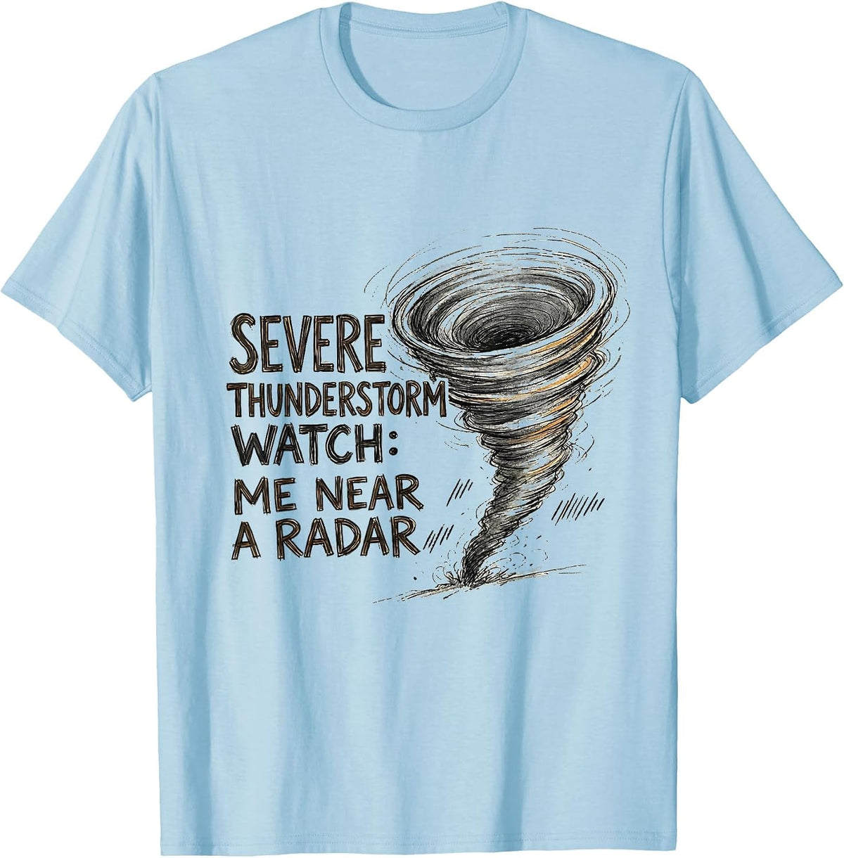 Men's Severe Thunderstorm Watch: Me Near A Radar Storm Chaser T-Shirt - Baby Blue