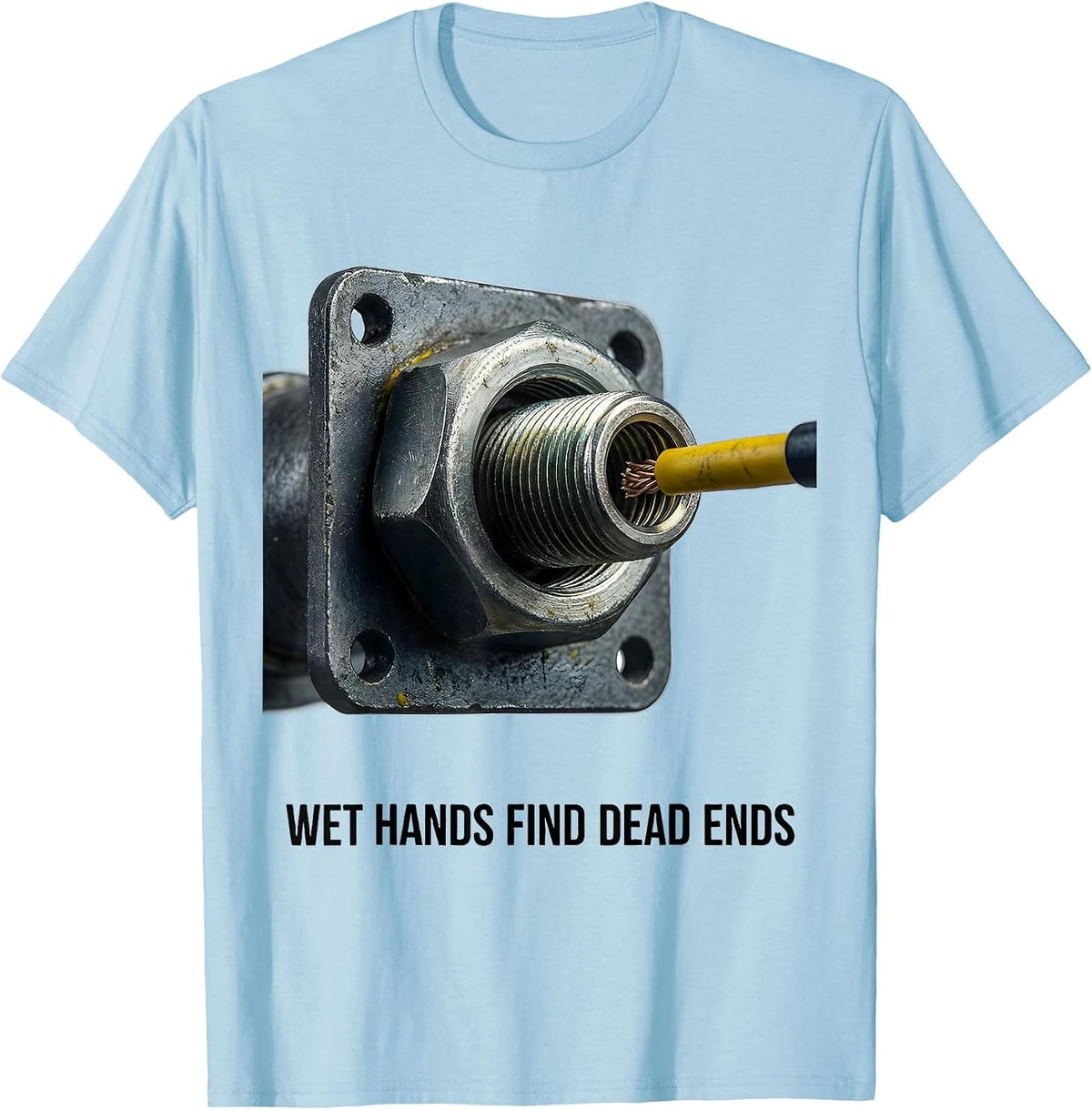 Men's Wet Hands Find Dead Ends Funny Electrician Engineer Lineman T-Shirt - Baby Blue
