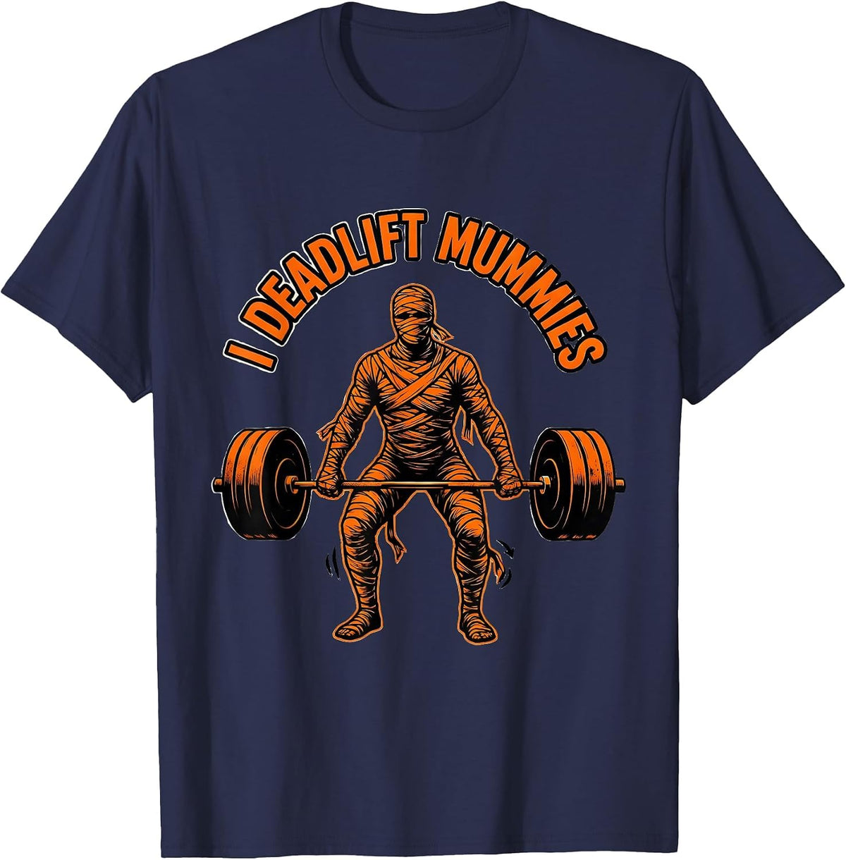 Men's I Deadlift Mummies Funny Halloween Gym Workout Lifting Humor T-Shirt - Navy Blue
