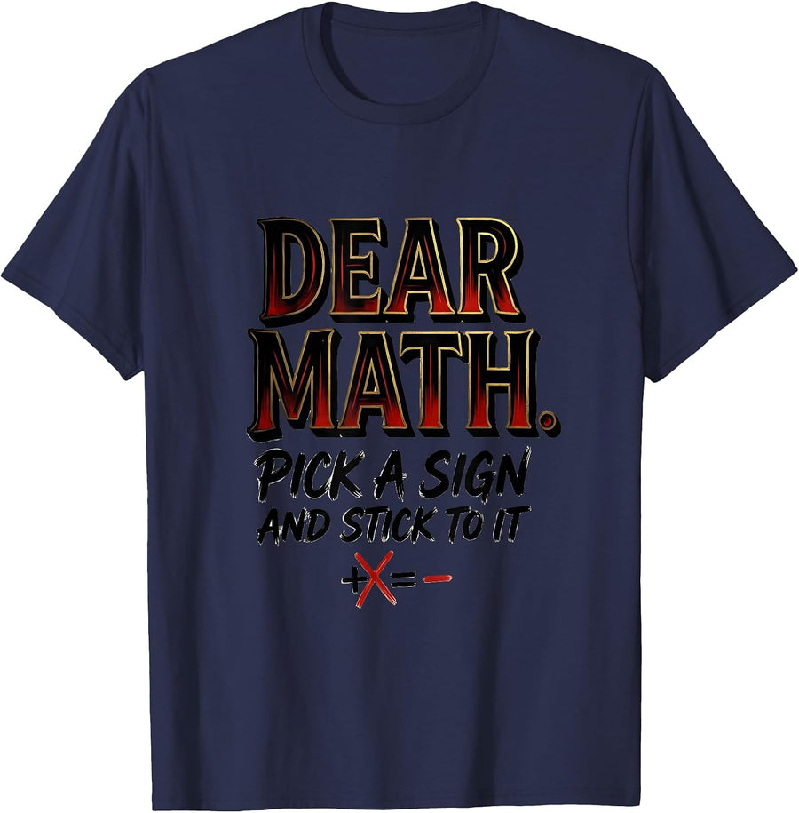 Dear Math, Pick A Sign And Stick To It Funny Math Teacher T-Shirt - Navy Blue