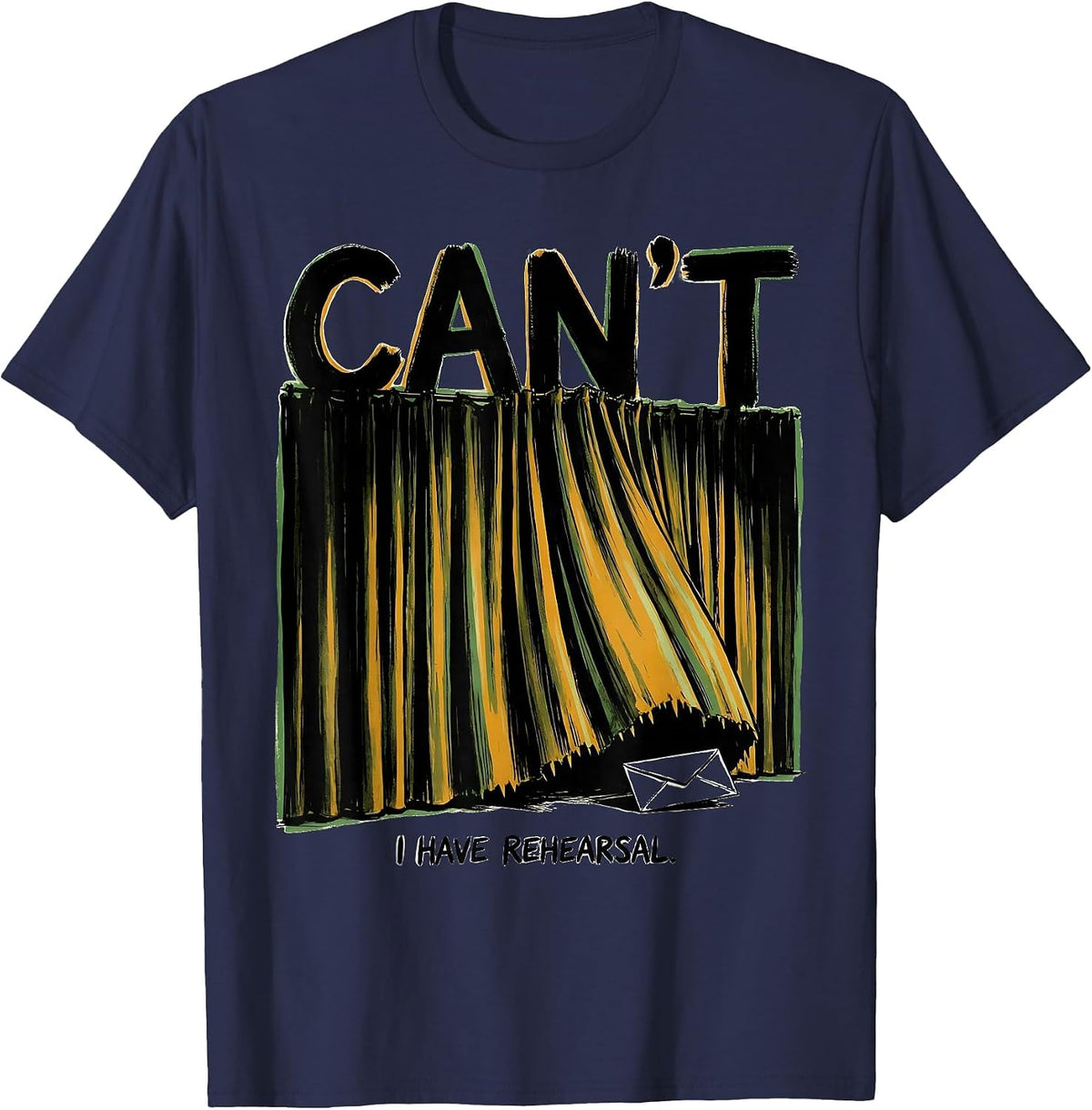 Men's Cant I Have Rehearsal Funny Theatre Kid Musical Nerd T-Shirt - Navy Blue
