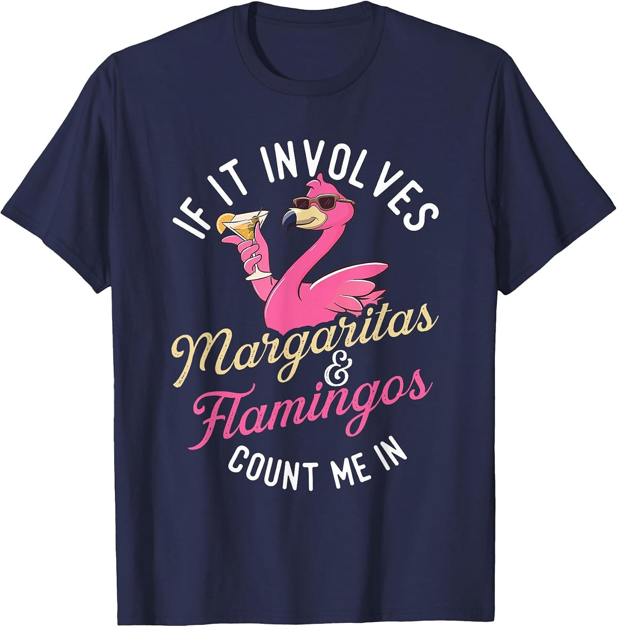 If It Involves Margaritas & Flamingos Count Me in - Party T-Shirt - Navy Blue