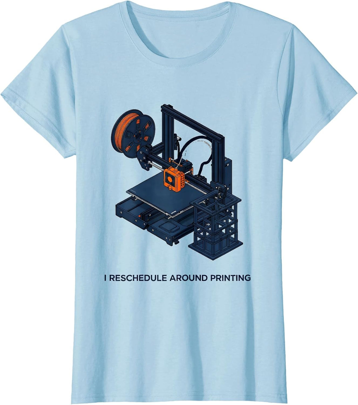 I Reschedule Around Printing Funny 3D Printing Hobbyist Gift T-Shirt - Baby Blue