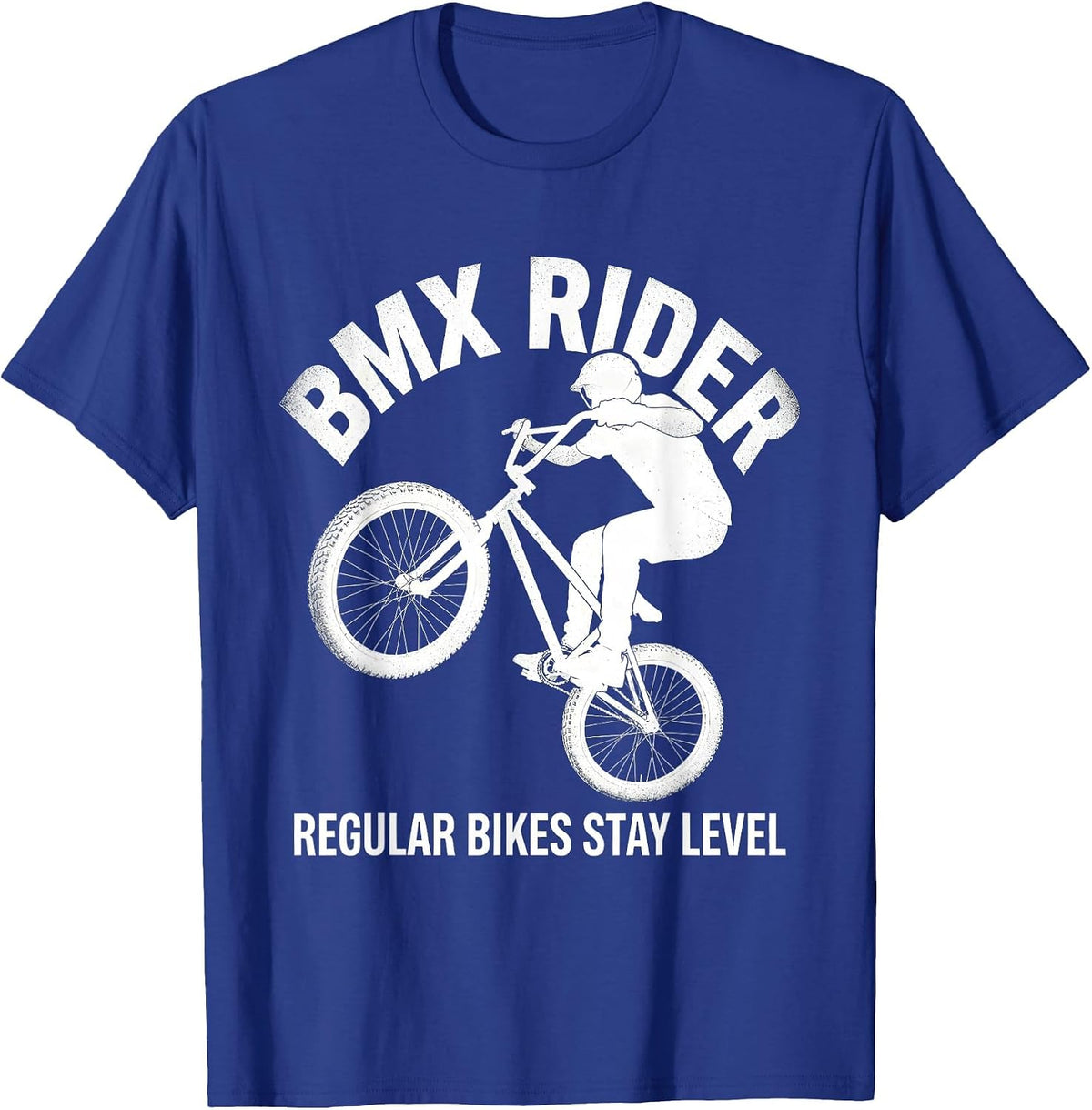 Men's BMX Rider Regular Bikes Stay Level Funny BMX Bike Enthusiast T-Shirt - Royal Blue