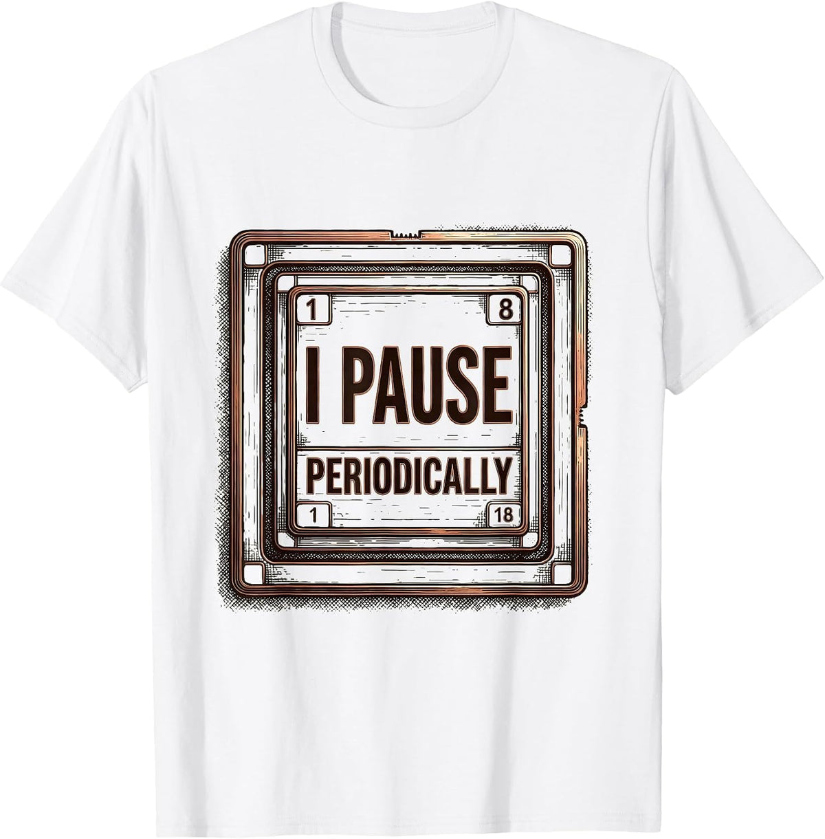 Men's I Pause Periodically Funny Chemistry Science Nerd Humor T-Shirt - White