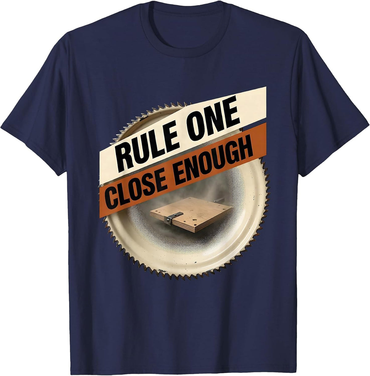 Rule One Close Enough Funny Carpenter Woodworker Humor T-Shirt - Navy Blue