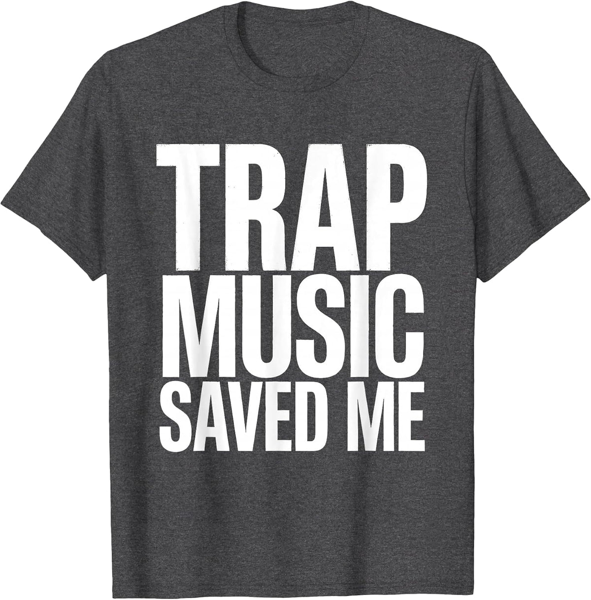 Trap Music Saved Me Hip Hop Graphic Design T-Shirt - Dark Heather Grey