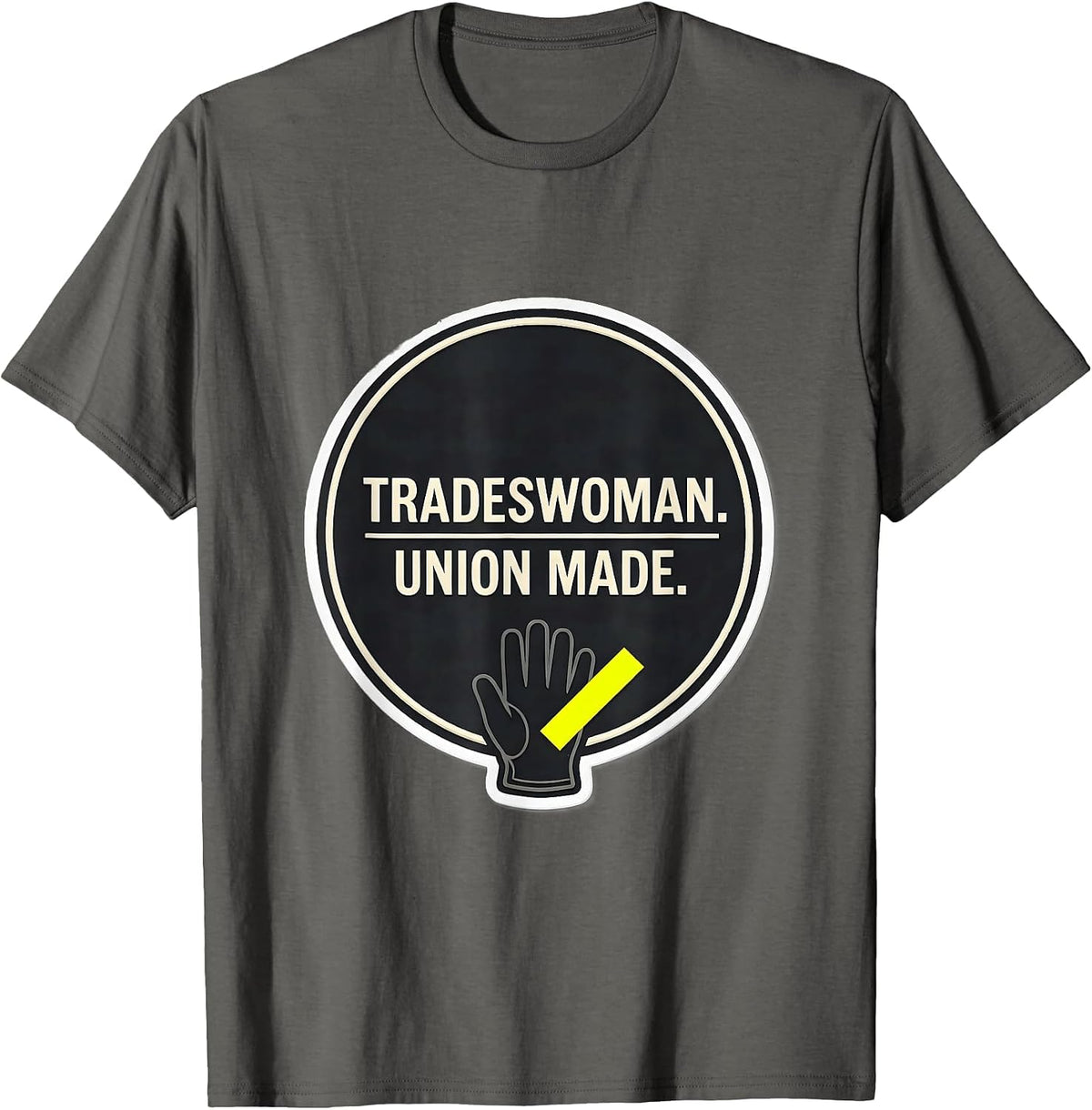 Tradeswoman Union Made Labor Day Union Worker Solidarity T-Shirt - Asphalt Grey