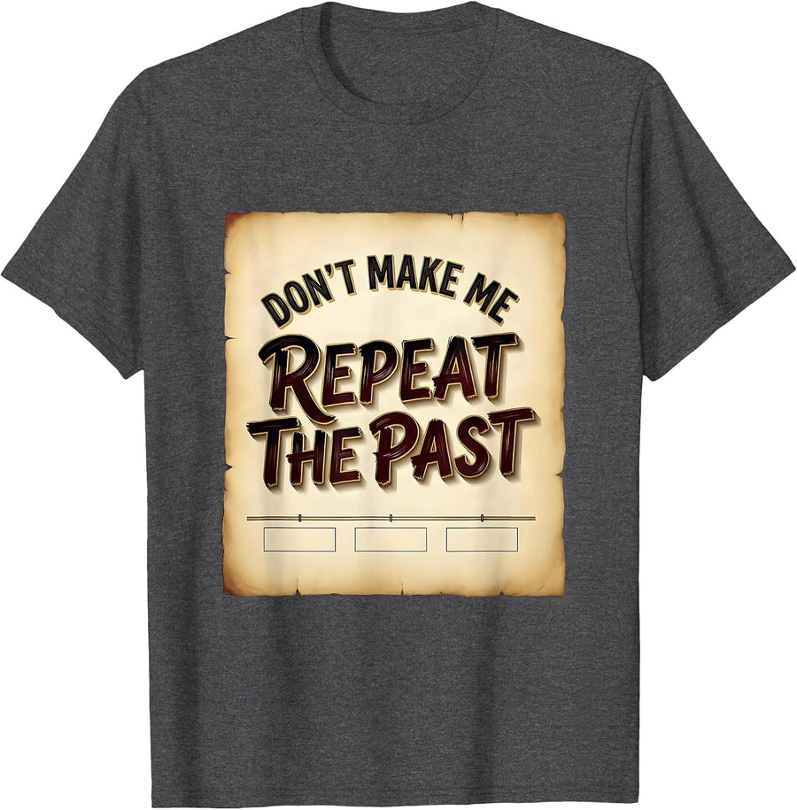 Men's Don't Make Me Repeat The Past Funny History Teacher T-Shirt - Dark Heather Grey
