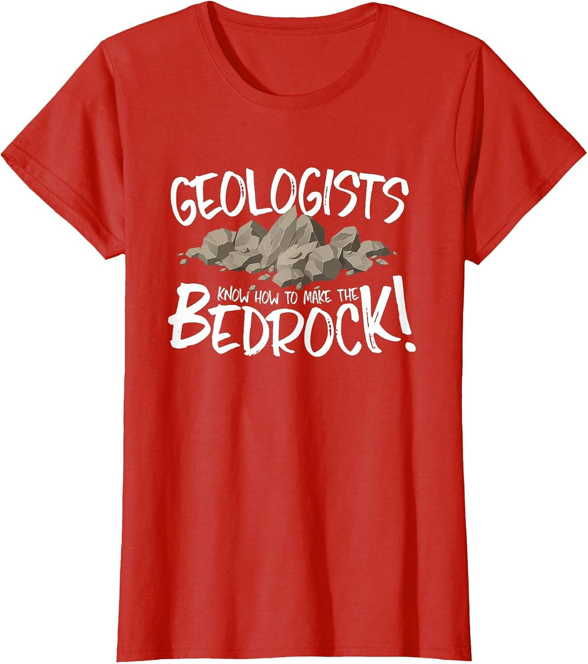 Geologists Know How to Make the Bed Rock/Bedrock! T-Shirt - Red