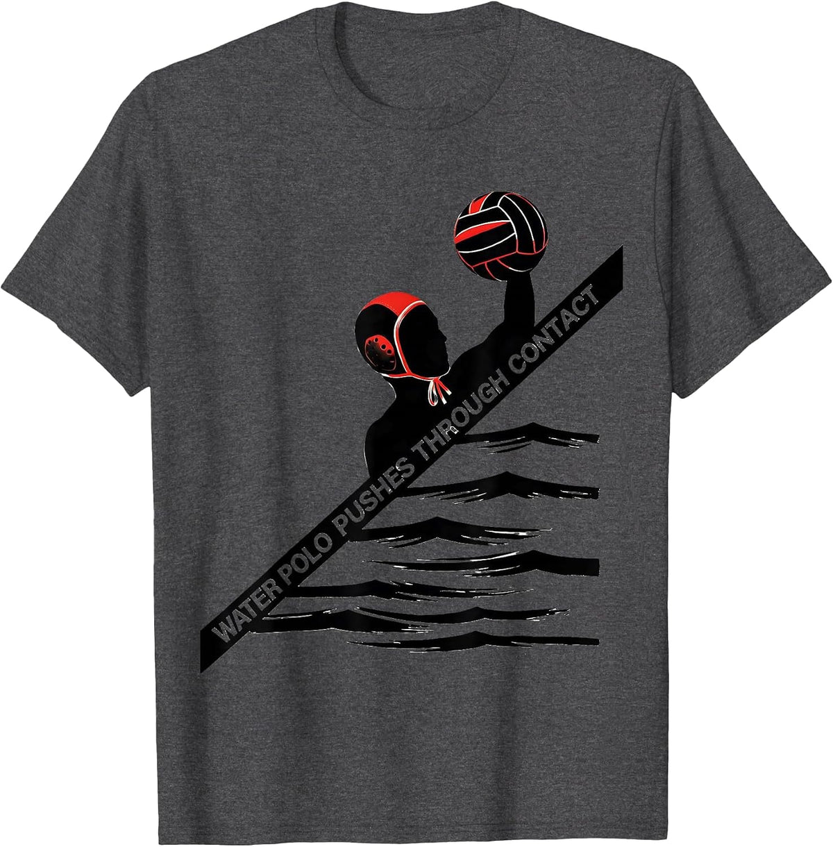 Water Polo Pushes Through Contact Funny Water Polo Player T-Shirt - Dark Heather Grey
