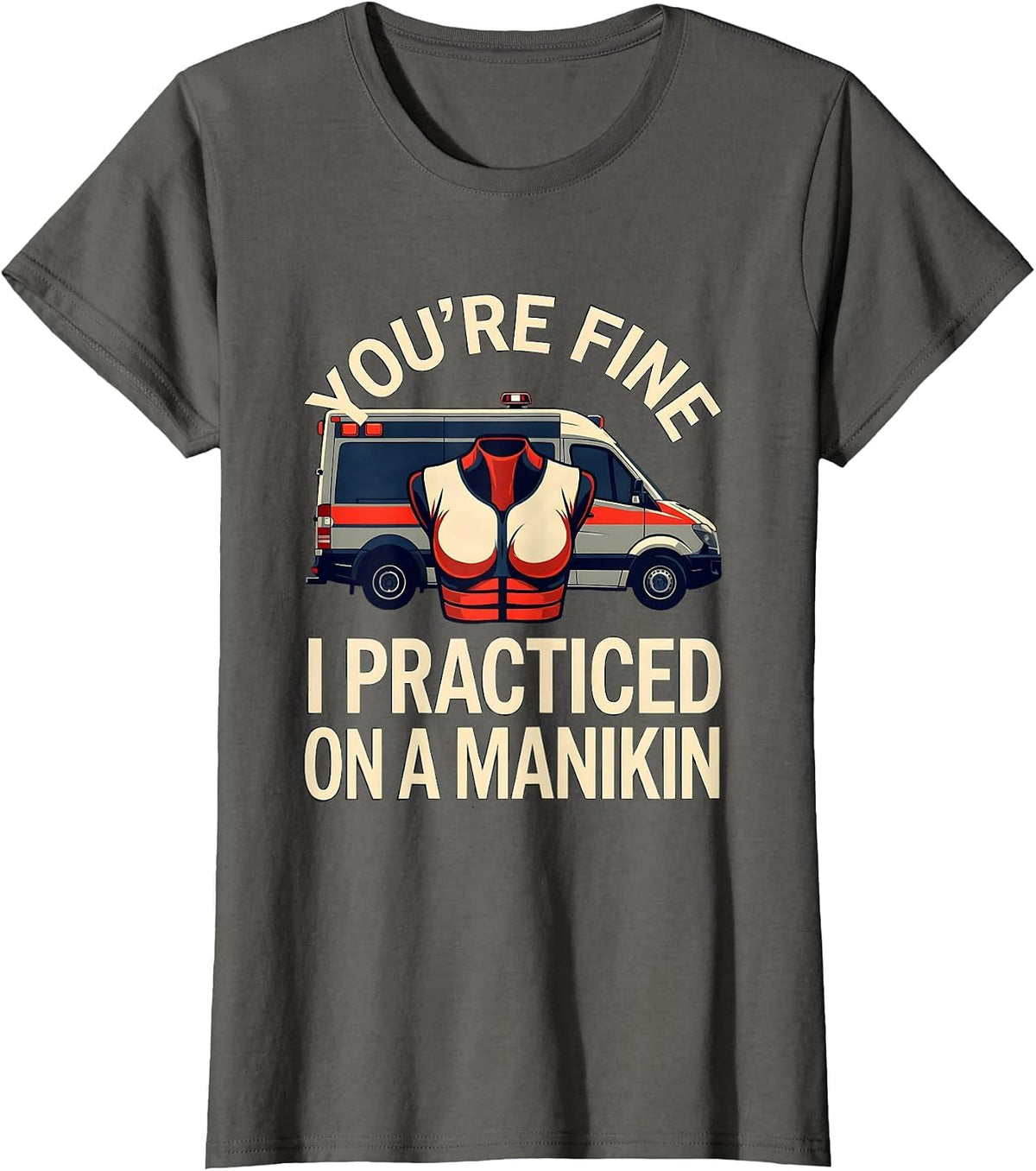Women's You're Fine, I Practiced On A Manikin Funny EMT Paramedic T-Shirt - Asphalt Grey