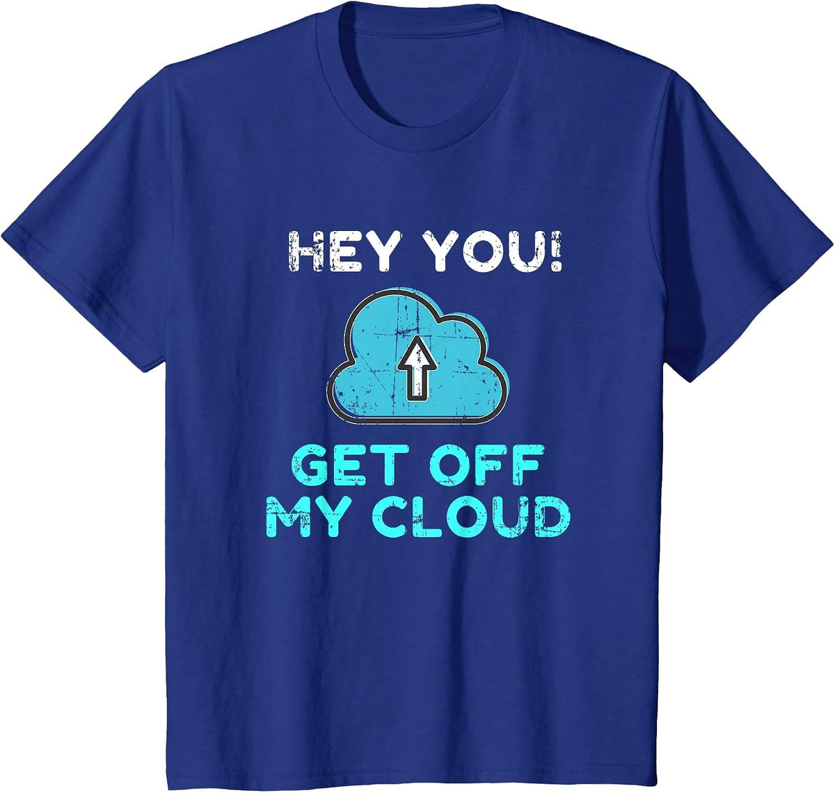 Hey You Get Off My Cloud Funny Tech Distressed T-Shirt - Royal Blue