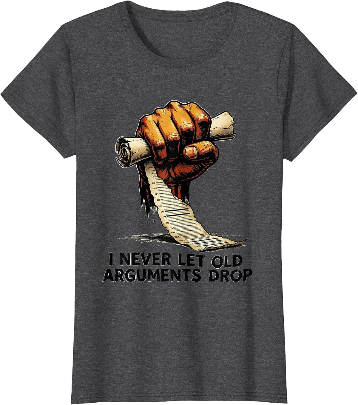 Women's I Never Let Old Arguments Drop Funny History Teacher Back T-Shirt - Dark Heather Grey