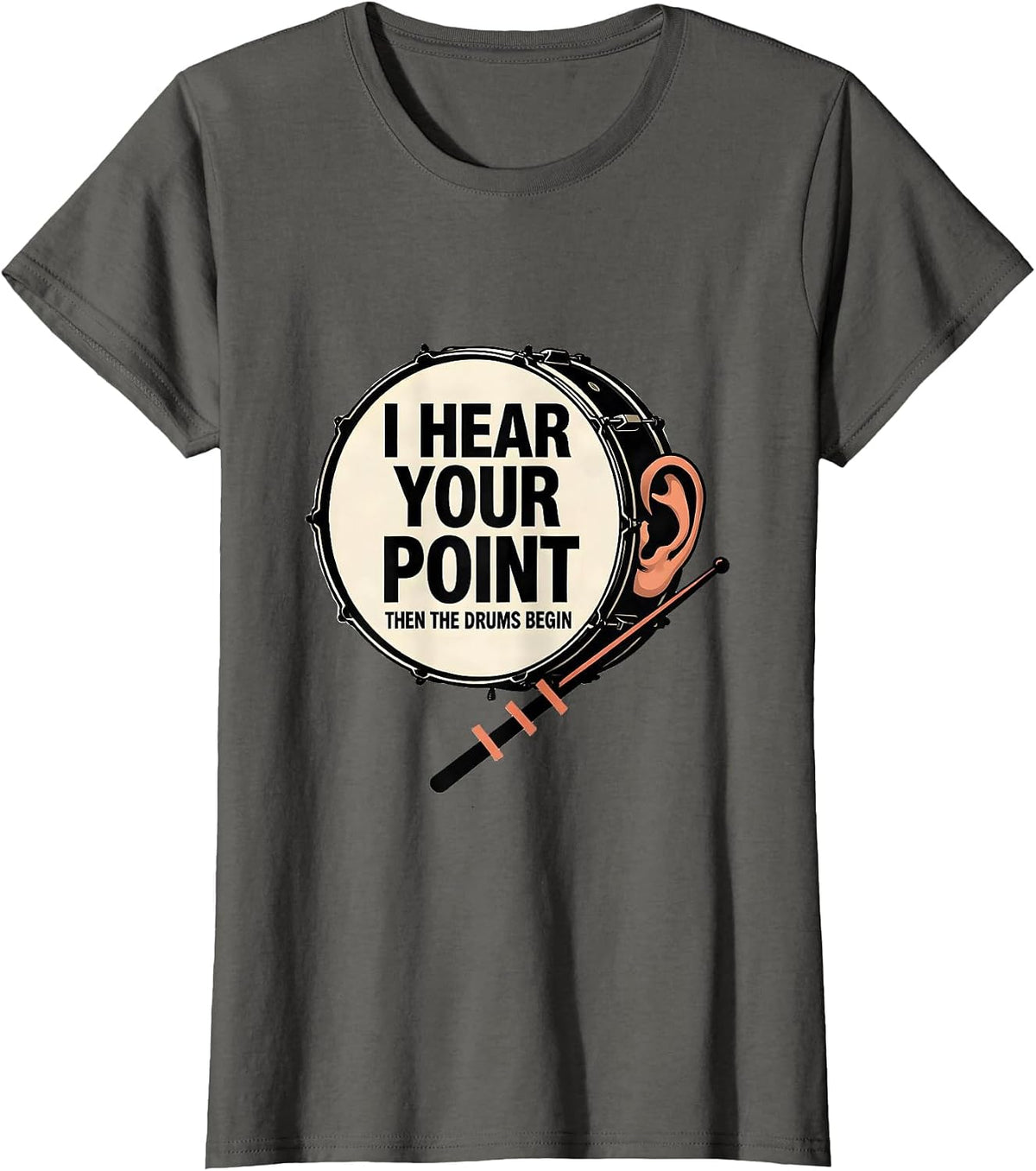 Women's I Hear Your Point, Then The Drums Begin Funny Drummer T-Shirt - Asphalt Grey
