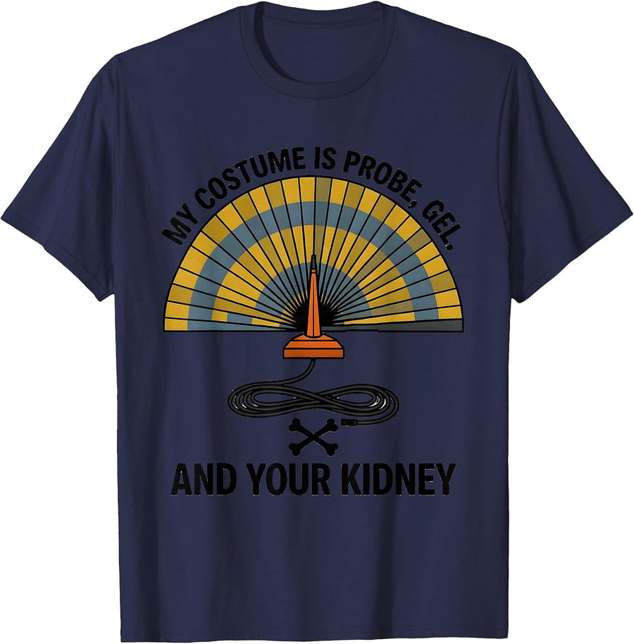 My Costume Is Probe, Gel, And Your Kidney Funny Sonographer T-Shirt - Navy Blue