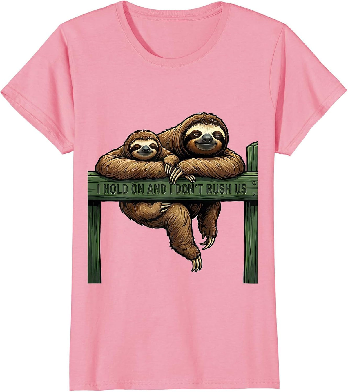 Women's I Hold On And I Don't Rush Us Funny Sloth Lover Gift T-Shirt - Pink