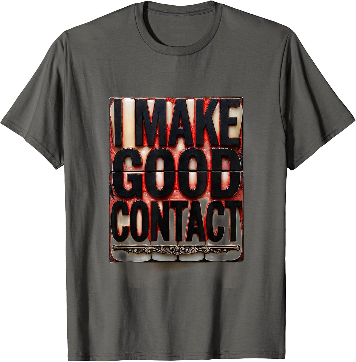 I Make Good Contact Funny Dental Hygienist Humor T-Shirt - Asphalt Grey