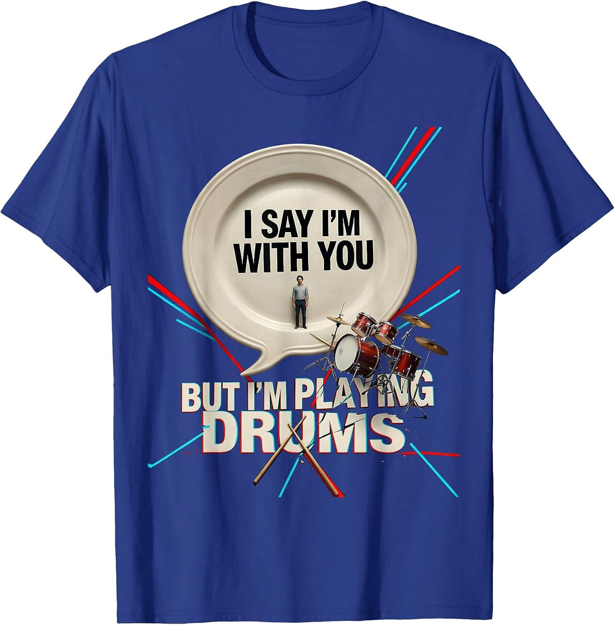 I Say I'm With You, But I'm Playing Drums Funny Drummer T-Shirt - Royal Blue
