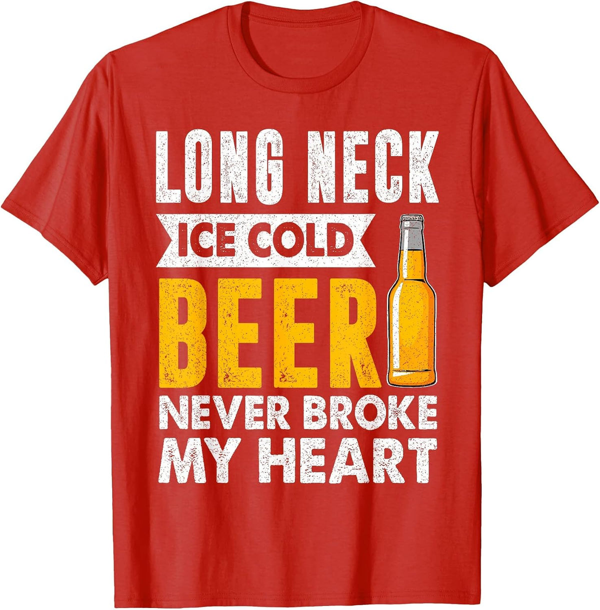 Long Neck Ice Cold Beer Never Broke My Heart Beer Drinker T-Shirt - Red