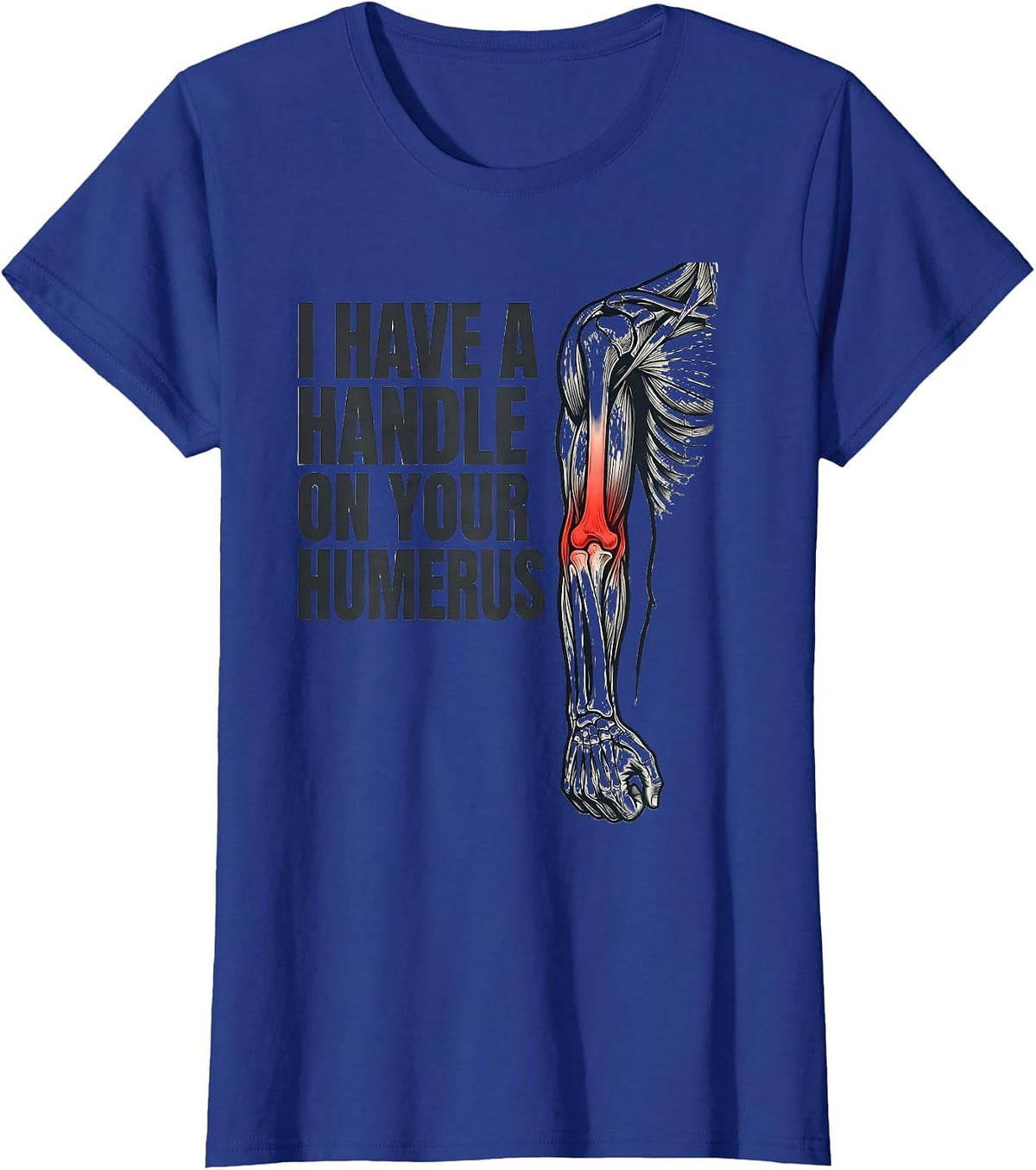 Women's I Have A Handle On Your Humerus Funny Physical Therapist T-Shirt - Royal Blue