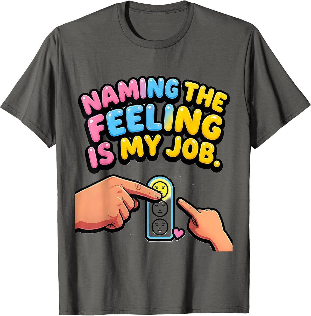 Naming The Feeling Is My Job Funny Paraprofessional T-Shirt - Asphalt Grey