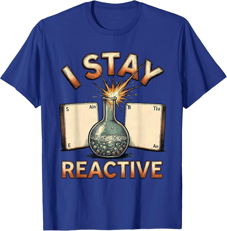 I Stay Reactive Funny Periodic Table Chemistry Nerd Gift T-Shirt - Royal Blue