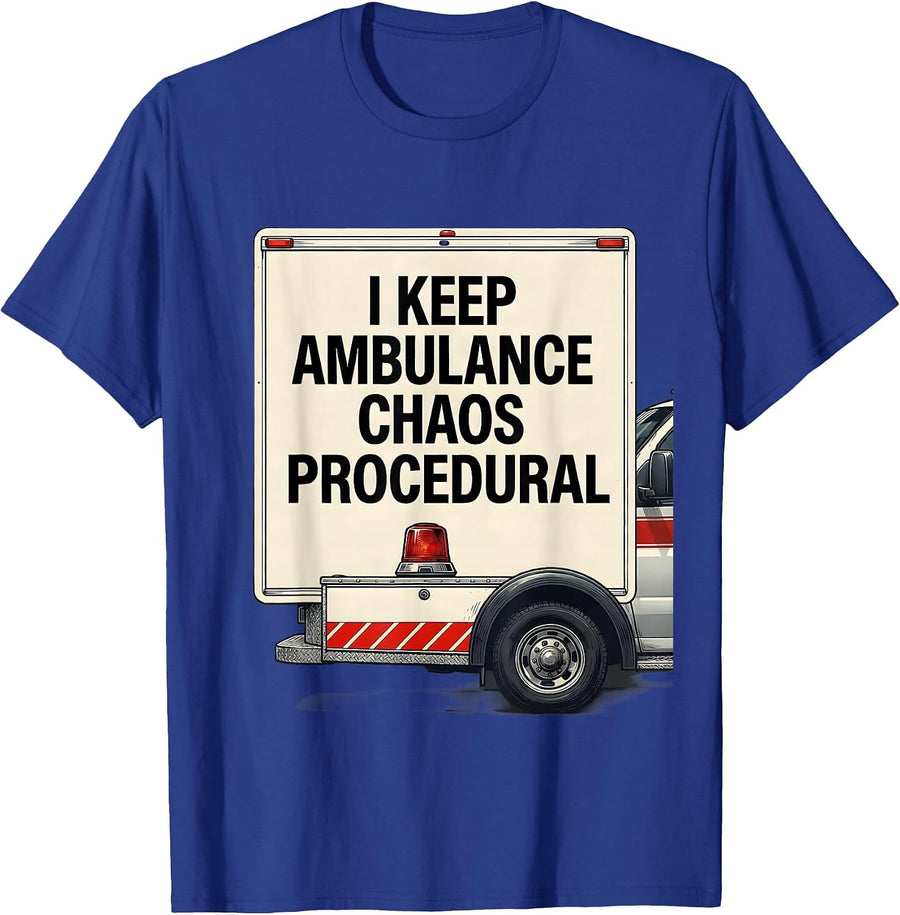 I Keep Ambulance Chaos Procedural Funny EMT Paramedic Gift T-Shirt - Royal Blue