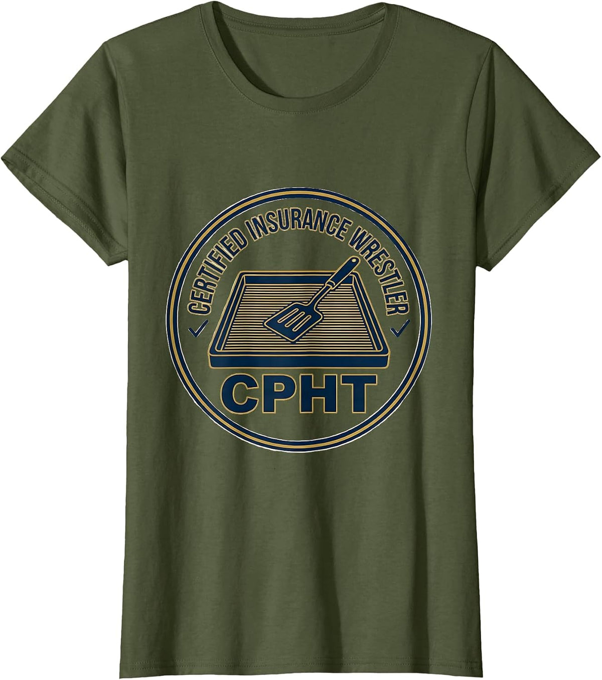 Women's Certified Insurance Wrestler, CPhT Funny Pharmacy Tech T-Shirt - Olive Green