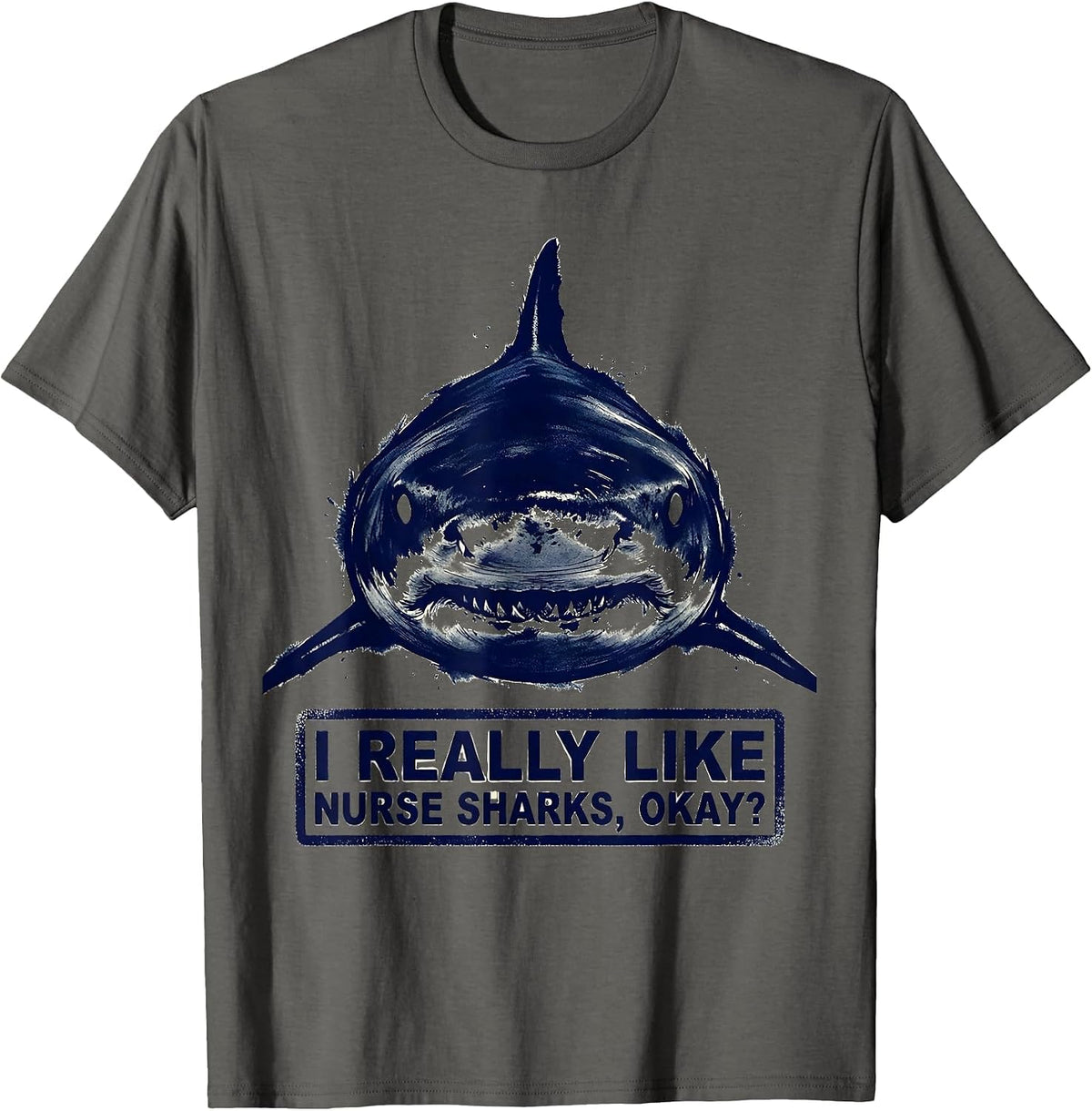 I Really Like Nurse Sharks, Okay? Funny Ocean Wildlife T-Shirt - Asphalt Grey