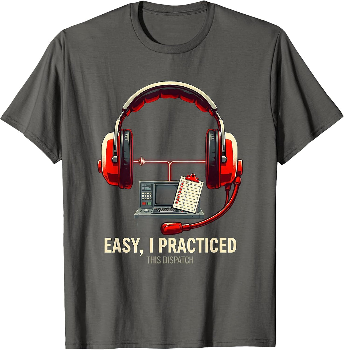 Easy, I Practiced This Dispatch Funny EMS Paramedic EMT Gift T-Shirt - Asphalt Grey