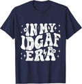 in My IDGAF Era I Don't Give AF Funny Retro Groovy Sarcastic T-Shirt - Navy Blue