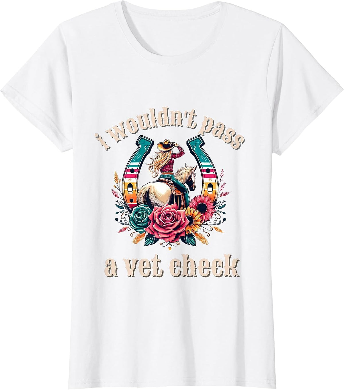 I Wouldn't Pass a Vet Check Cowgirl T-Shirt - White