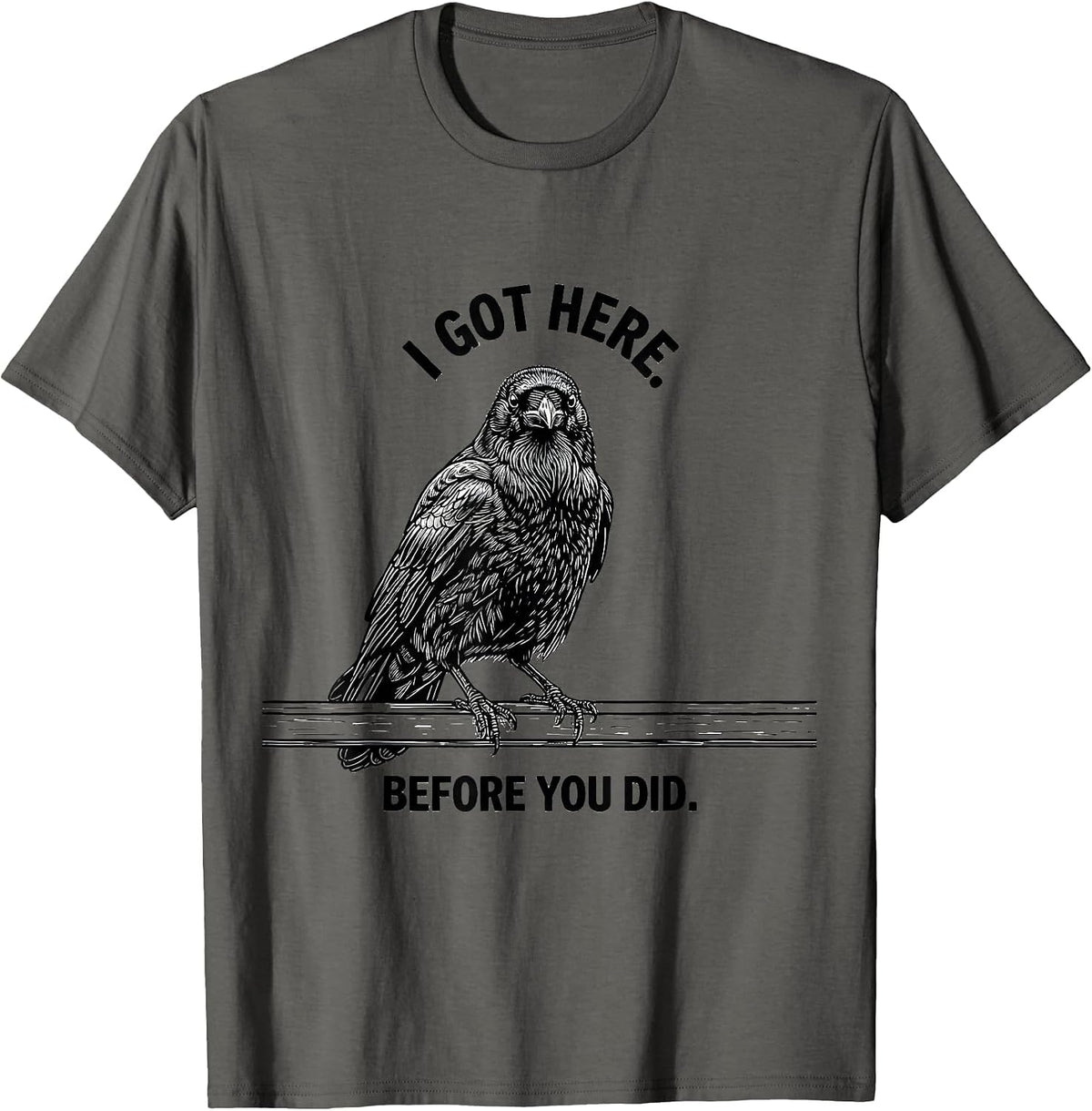 Men's I Got Here Before You Did Dark Humor Gothic Crow Bird Lover T-Shirt - Asphalt Grey