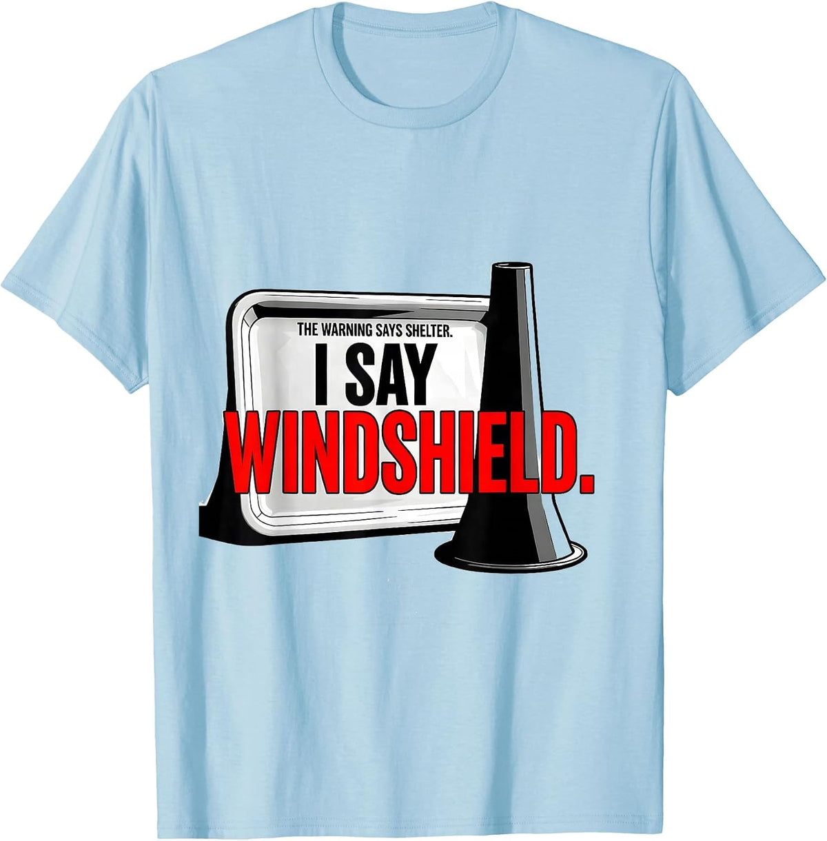 Men's The Warning Says Shelter. I Say Windshield Storm Chaser T-Shirt - Baby Blue