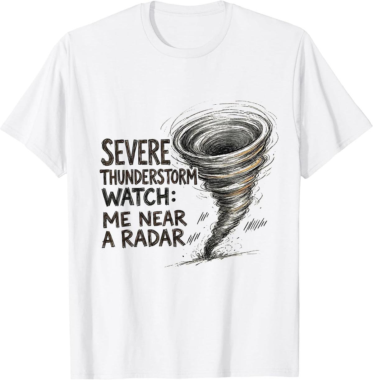 Men's Severe Thunderstorm Watch: Me Near A Radar Storm Chaser T-Shirt - White