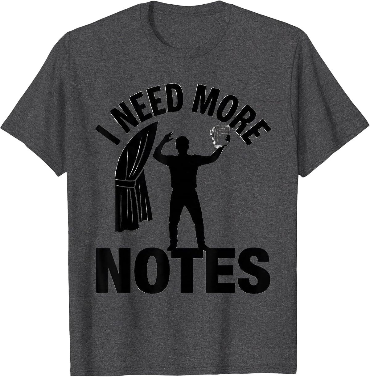 Men's I Need More Notes Funny Theatre Kid Musical Theater Gift T-Shirt - Dark Heather Grey