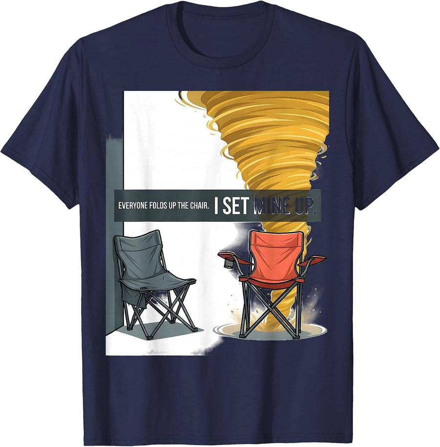 Everyone Folds Up The Chair I Set Mine Up Storm Chaser T-Shirt - Navy Blue