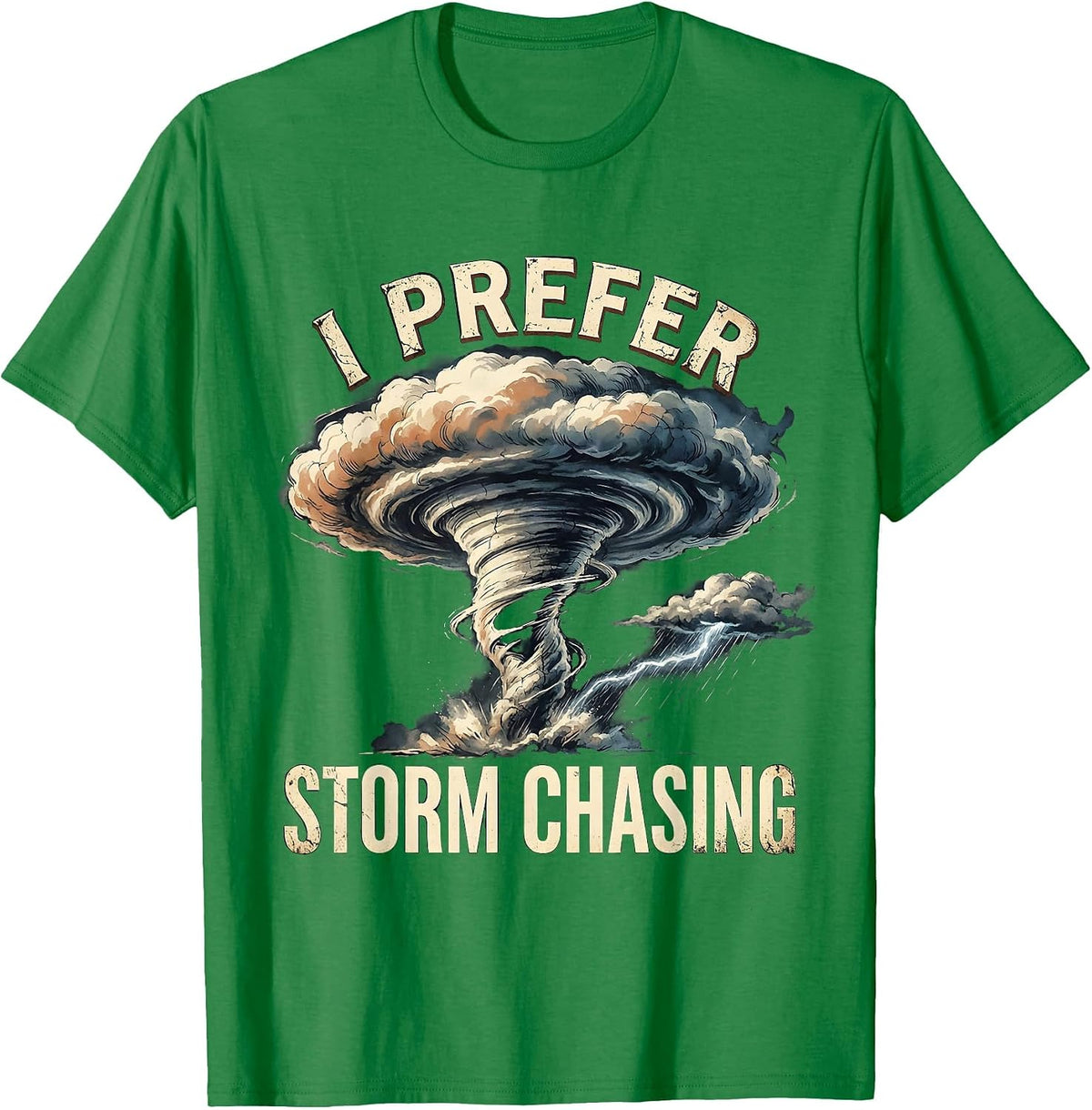 Men's I Prefer Storm Chasing Distressed Tornado Chaser Meteorology T-Shirt - Kelly Green