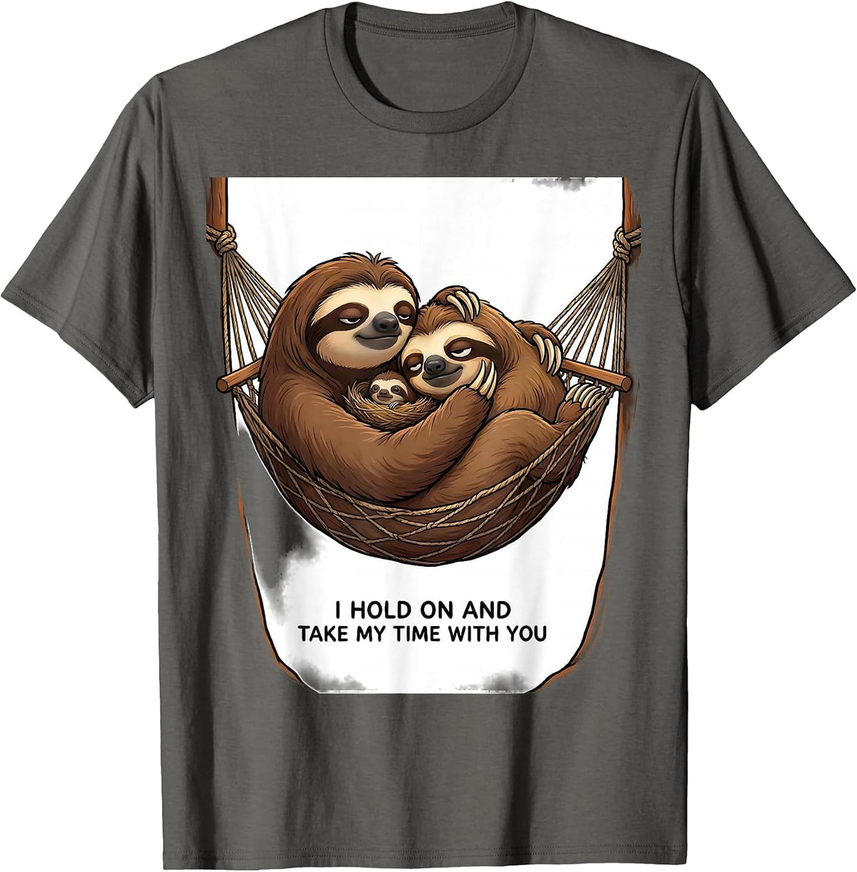 I Hold On And Take My Time With You Funny Sloth Lover Gift T-Shirt - Asphalt Grey