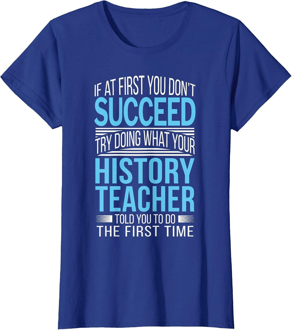 History Teacher Shirt If at First You Don't Succeed Funny T-Shirt - Royal Blue