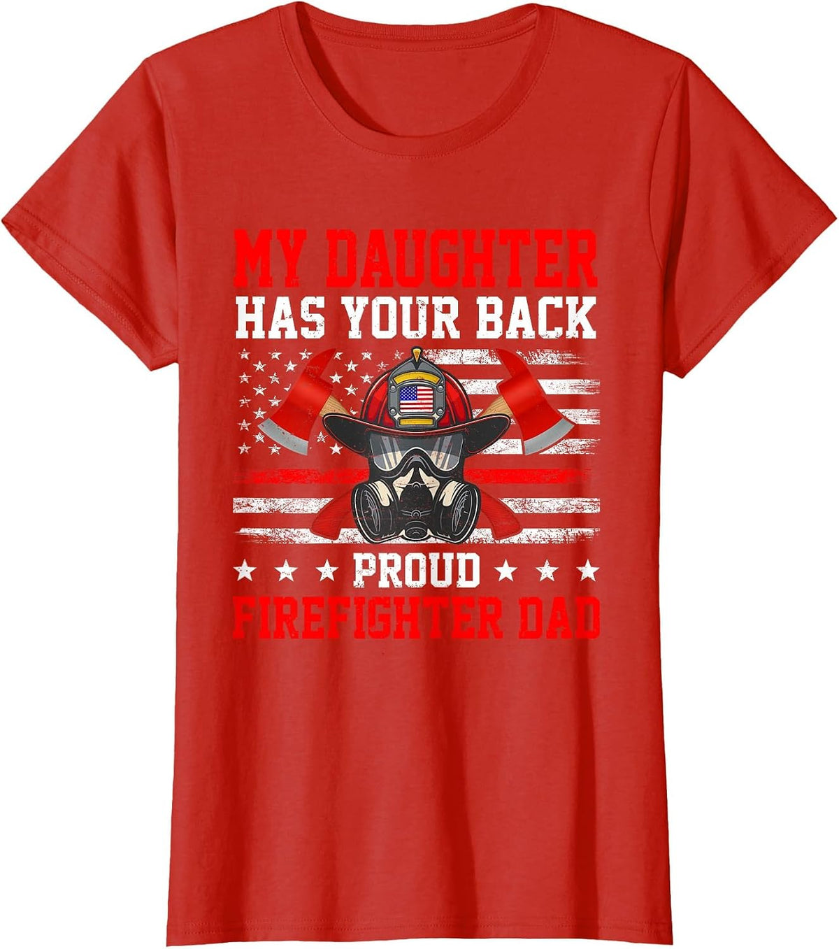 My Daughter Has Your Back Proud Firefighter Dad Firefighting T-Shirt - Red