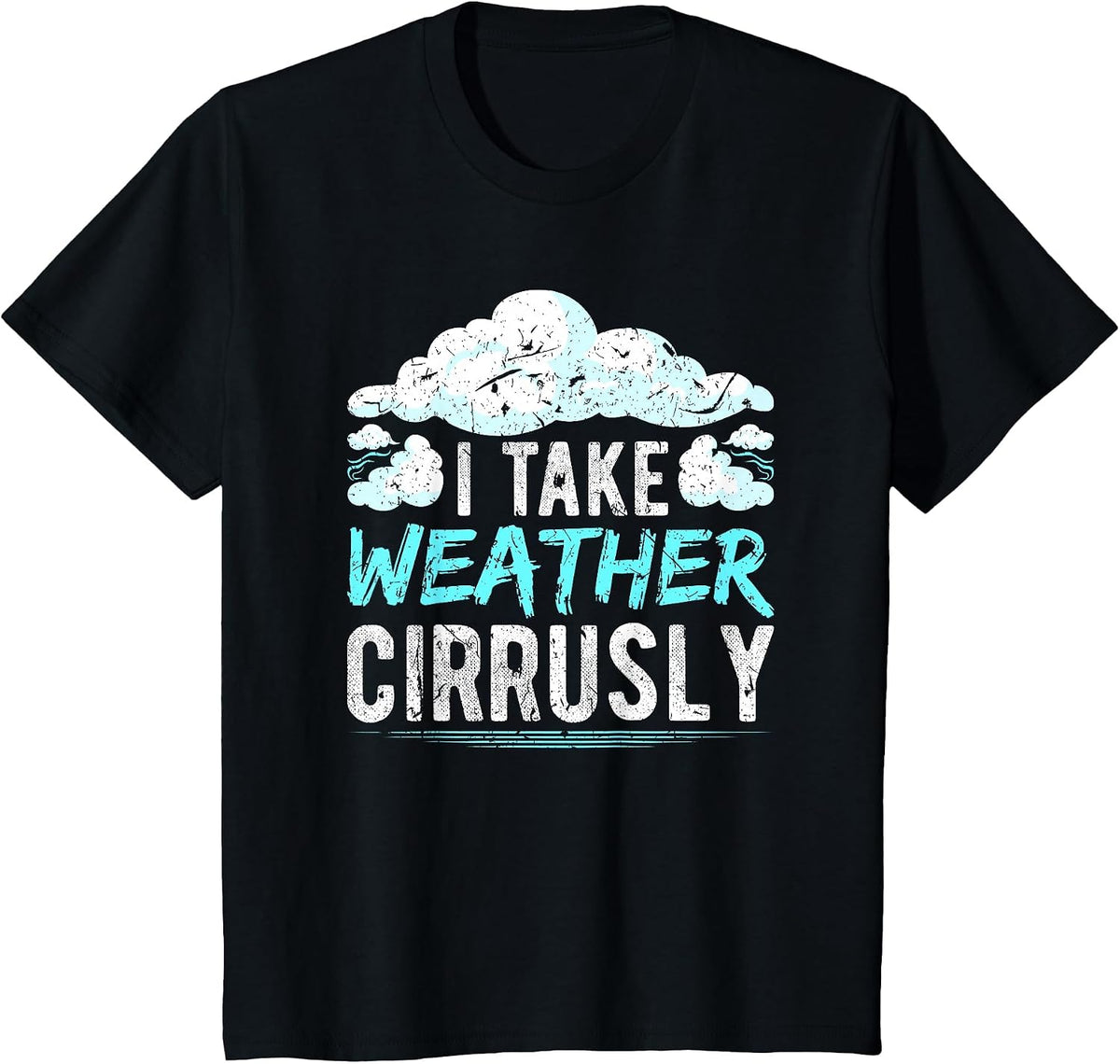 I take Weather cirrusly Global Warming Meteorolog T-Shirt - Black