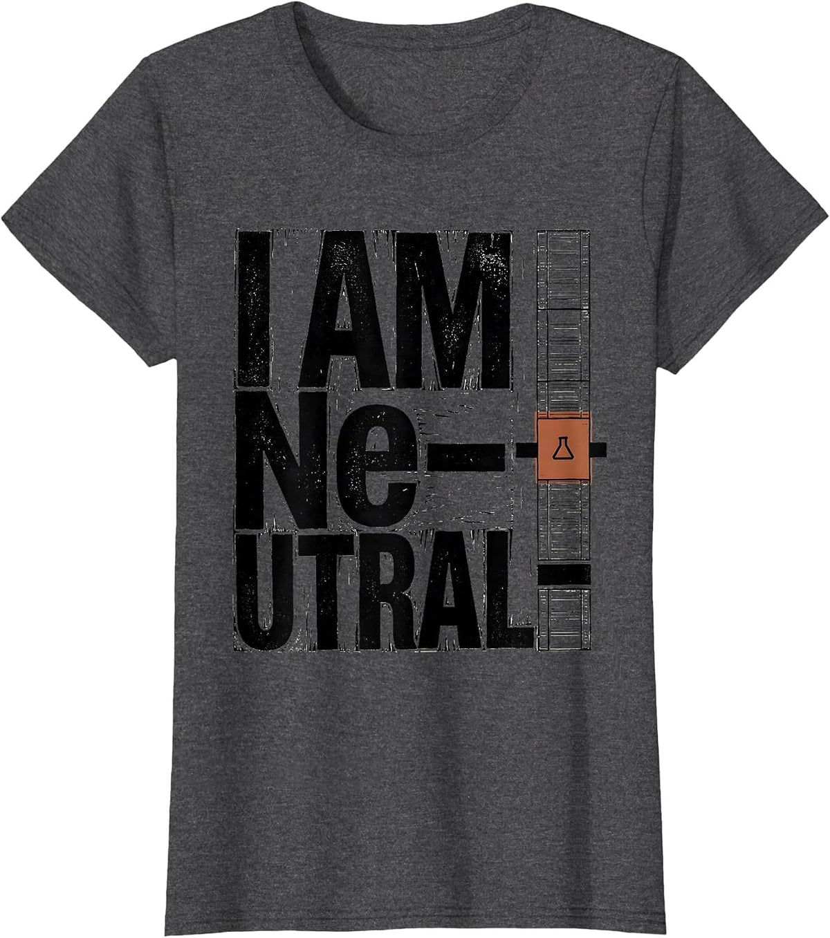 Women's I Am Ne-utral Funny Chemistry Science Pun Humor T-Shirt - Dark Heather Grey