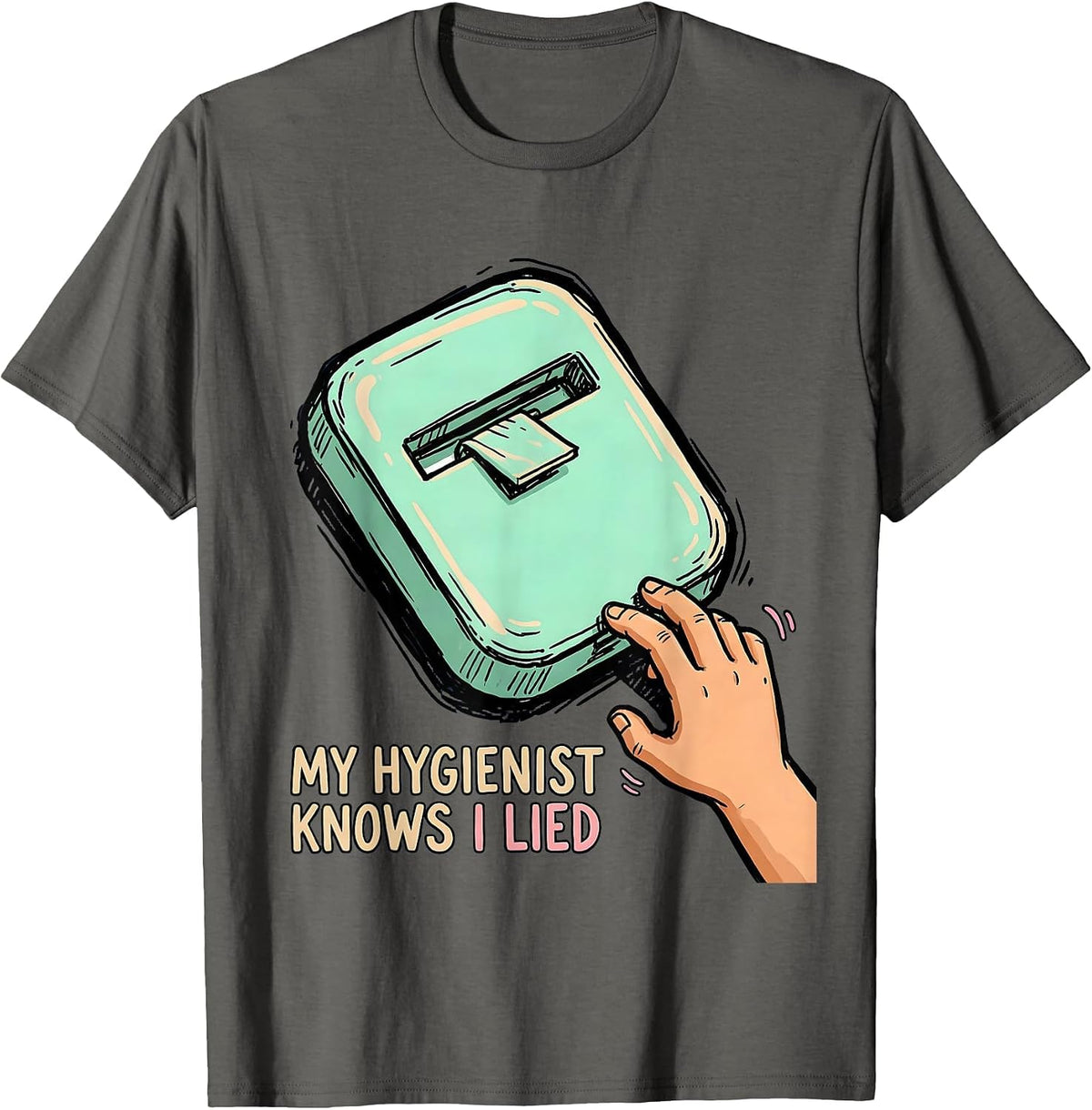 Men's My Hygienist Knows I Lied Funny Dental Hygienist Humor T-Shirt - Asphalt Grey