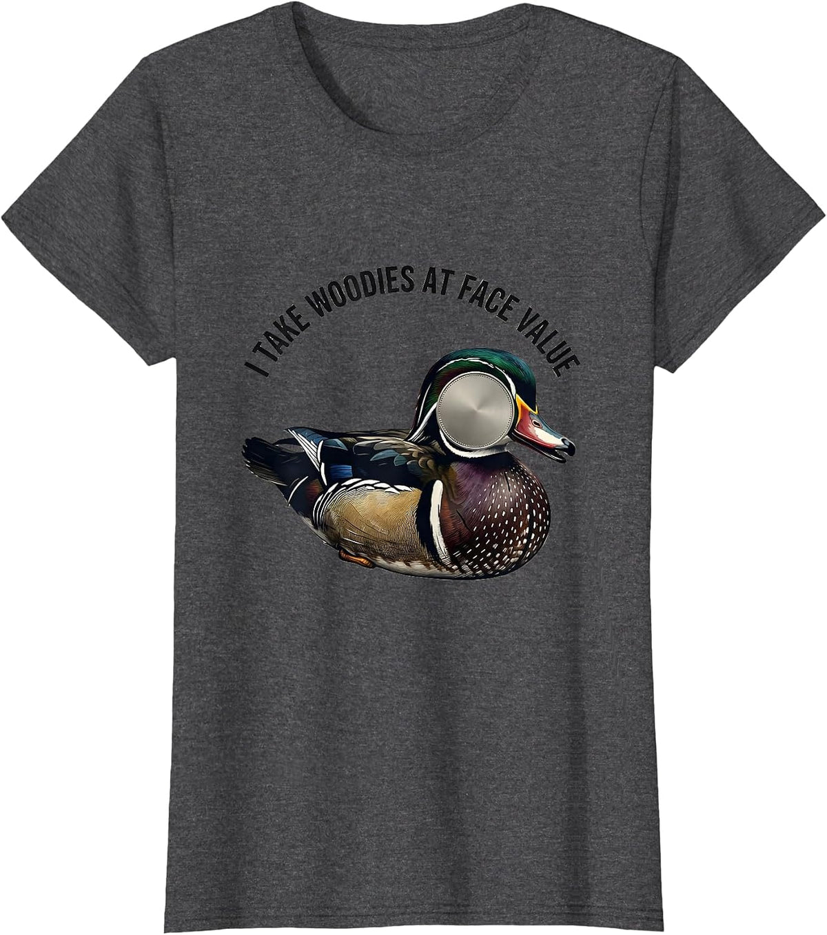 Women's I Take Woodies At Face Value Funny Duck Hunting Dad Gift T-Shirt - Dark Heather Grey