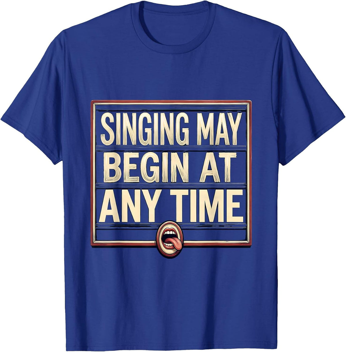 Men's Singing May Begin At Any Time Funny Choir Singer Karaoke T-Shirt - Royal Blue