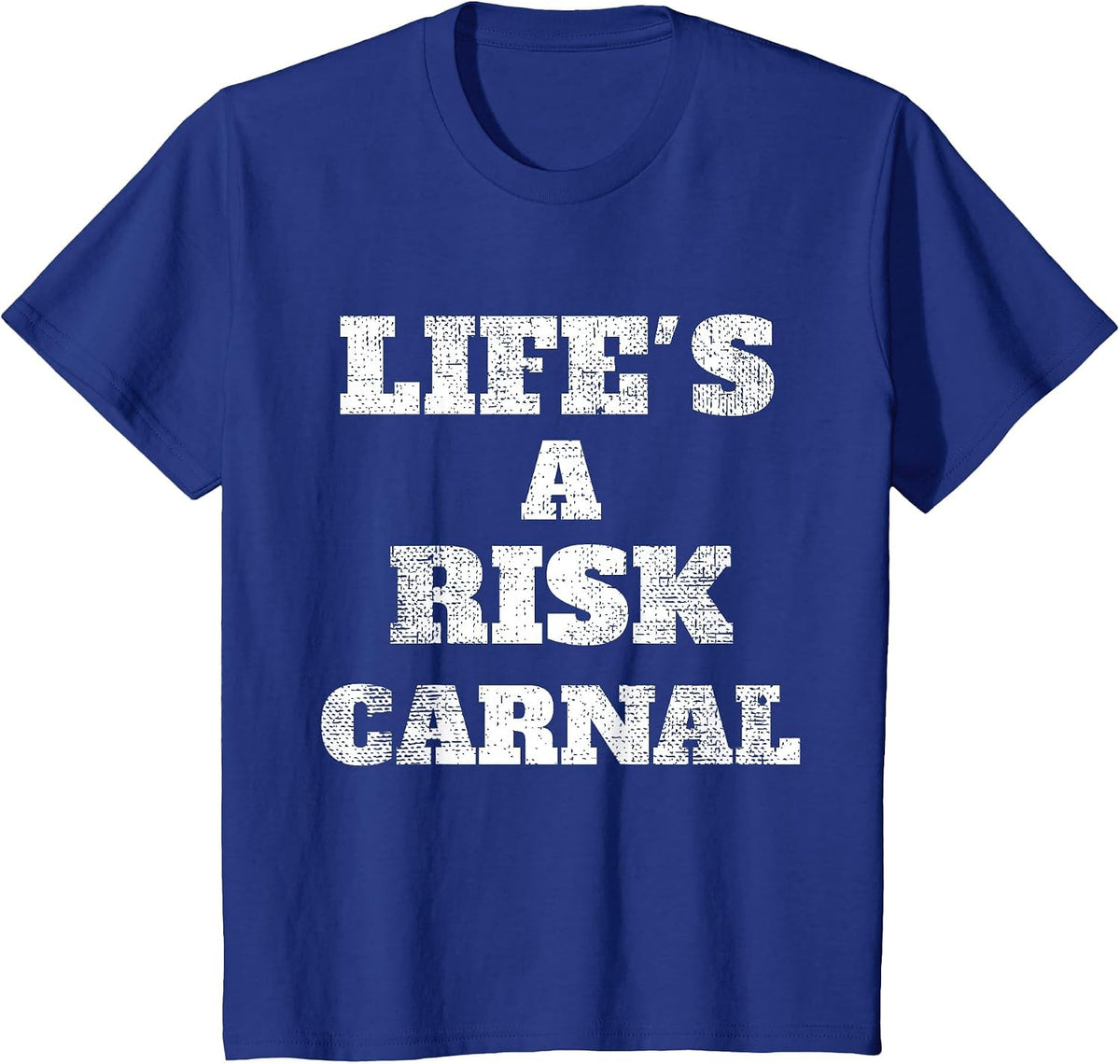 Life's a Risk Carnal t-Shirt T-Shirt - Royal Blue
